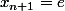 x_{n+1}=e